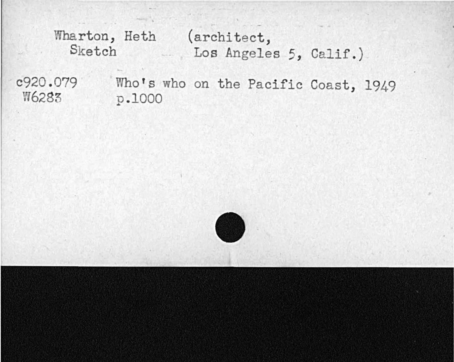Wharton, Heth architect-Sketch Los Angeles 5, Calif.Who s who on the Pacific Coast, 1949p. 1000   c920. 079  16285